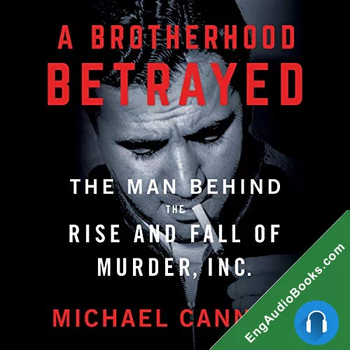 A Brotherhood Betrayed: The Man Behind The Rise And Fall Of Murder Inc. by Michael Cannell audiobook listen for free