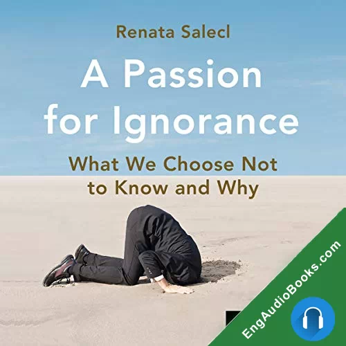 A Passion for Ignorance: What We Choose Not to Know and Why by Renata Salecl audiobook listen for free