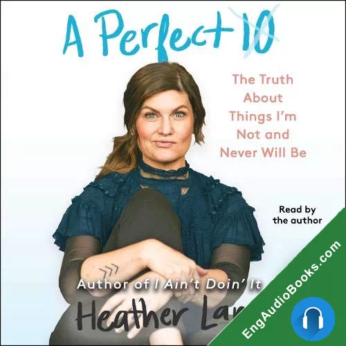 A Perfect 10: The Truth About Things I’m Not and Never Will Be by Heather Land audiobook listen for free