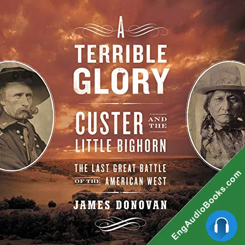 A Terrible Glory: Custer and the Little Bighorn – the Last Great Battle of the American West by James Donovan audiobook listen for free