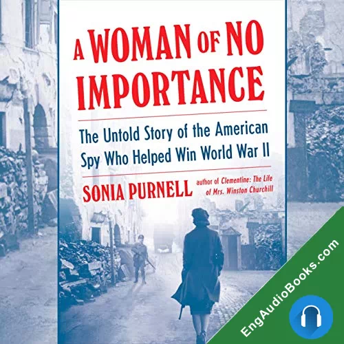 A Woman of No Importance: The Untold Story of the American Spy Who Helped Win World War II by Sonia Purnell audiobook listen for free