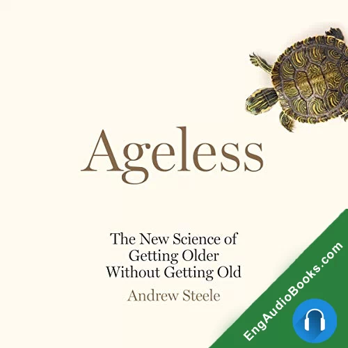 Ageless: The New Science of Getting Older Without Getting Old by Andrew Steele audiobook listen for free