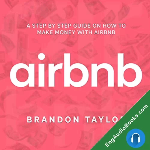 Airbnb: A Step By Step Guide On How To Make Money With Airbnb by Brandon Taylor audiobook listen for free