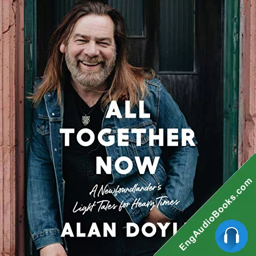 All Together Now: A Newfoundlander’s Light Tales for Heavy Times by Alan Doyle audiobook listen for free