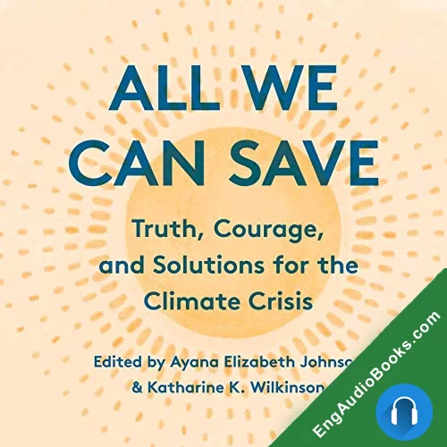 All We Can Save: Truth, Courage, and Solutions for the Climate Crisis by Ayana Elizabeth Johnson audiobook listen for free