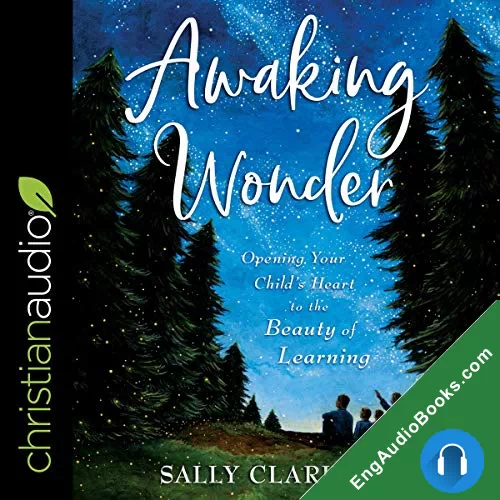 Awaking Wonder: Opening Your Child’s Heart to the Beauty of Learning by Sally Clarkson audiobook listen for free