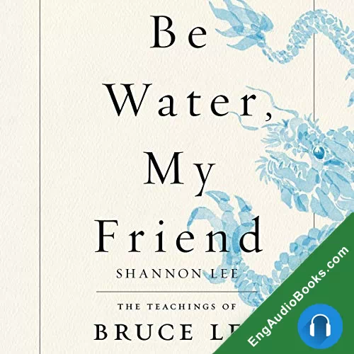 Be Water, My Friend: The Teachings of Bruce Lee by Shannon Lee audiobook listen for free