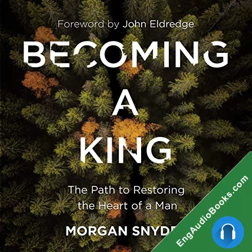 Becoming a King: The Path to Restoring the Heart of a Man by John Eldredge audiobook listen for free