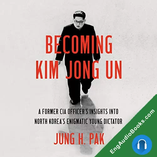 Becoming Kim Jong Un by Jung H. Pak audiobook listen for free