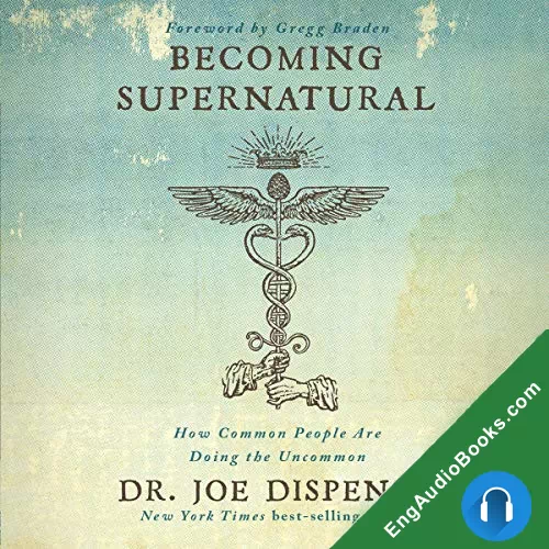 Becoming Supernatural: How Common People Are Doing the Uncommon by Joe Dispenza audiobook listen for free