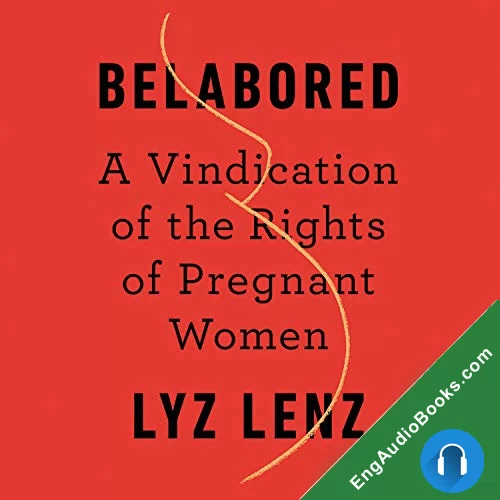 Belabored: A Vindication of the Rights of Pregnant Women by Lyz Lenz audiobook listen for free