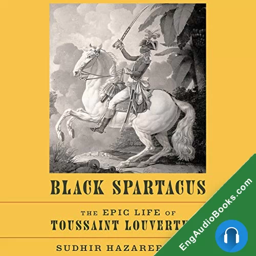 Black Spartacus: The Epic Life of Toussaint Louverture by Sudhir Hazareesingh audiobook listen for free