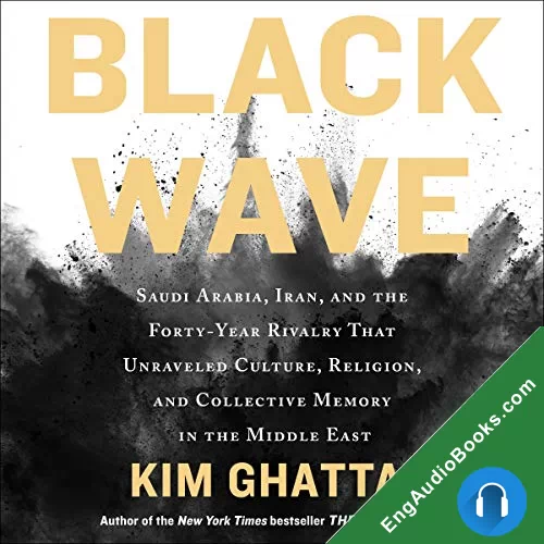 Black Wave: Saudi Arabia, Iran, and the Forty-Year Rivalry That Unraveled Culture, Religion, and Collective Memory in the Middle East by Kim Ghattas audiobook listen for free