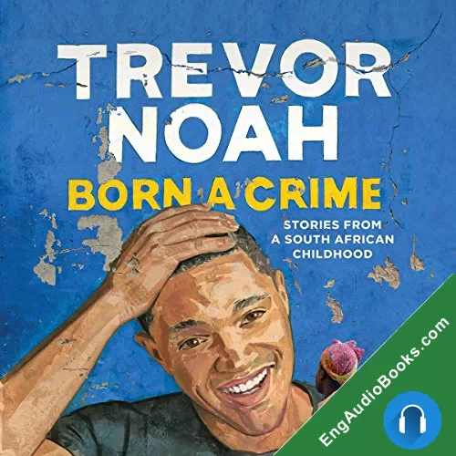 Born a Crime: Stories From a South African Childhood by Trevor Noah audiobook listen for free