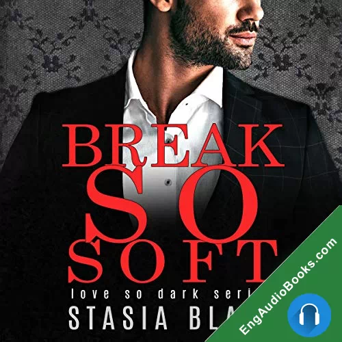 Break So Soft (Love So Dark #2) by Stasia Black audiobook listen for free