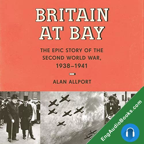 Britain at Bay: The Epic Story of the Second World War, 1938-1941 by Alan Allport audiobook listen for free