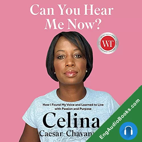 Can You Hear Me Now?: How I Found My Voice and Learned to Live with Passion and Purpose by Celina Caesar-Chavannes audiobook listen for free