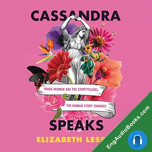 Cassandra Speaks: When Women Are the Storytellers, the Human Story Changes by Elizabeth Lesser audiobook listen for free