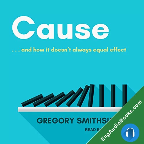 Cause: . . . And How It Doesn’t Always Equal Effect by Gregory Smithsimon audiobook listen for free