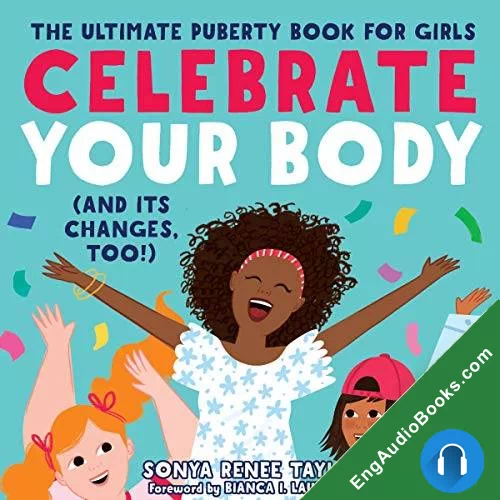 Celebrate Your Body (and Its Changes, Too!): The Ultimate Puberty Book for Girls by Sonya Renee Taylor audiobook listen for free