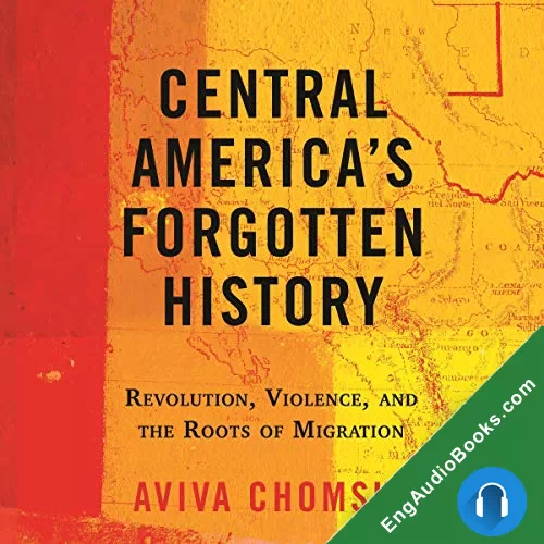 Central America’s Forgotten History by Aviva Chomsky audiobook listen for free