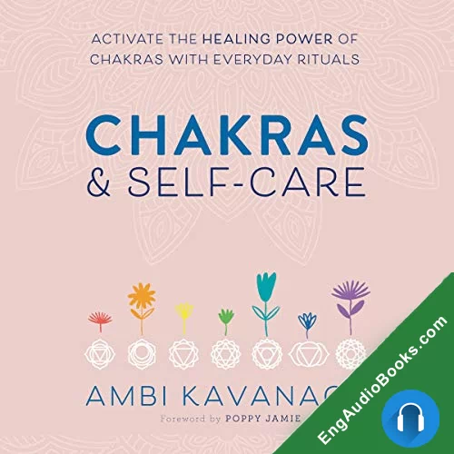 Chakras & Self-Care: Activate the Healing Power of Chakras with Everyday Rituals by Ambi Kavanagh audiobook listen for free