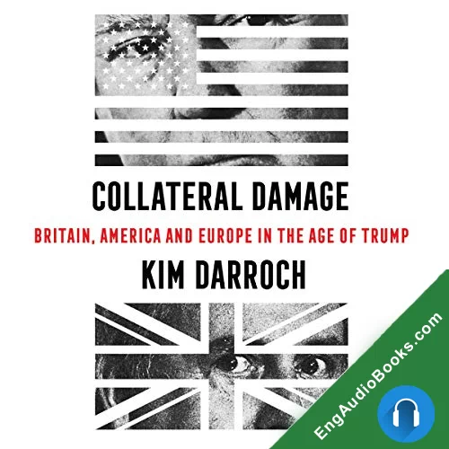 Collateral Damage: Britain, America, and Europe in the Age of Trump by Kim Darroch audiobook listen for free