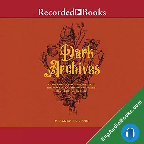 Dark Archives: A Librarian’s Investigation into the Science and History of Books Bound in Human Skin by Megan Rosenbloom audiobook listen for free