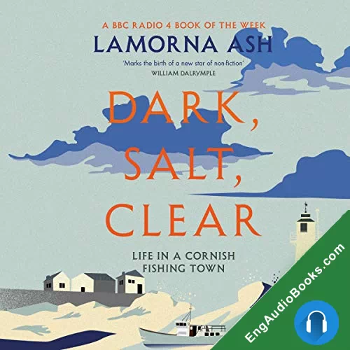 Dark, Salt, Clear: Life in a Cornish Fishing Town by Lamorna Ash audiobook listen for free