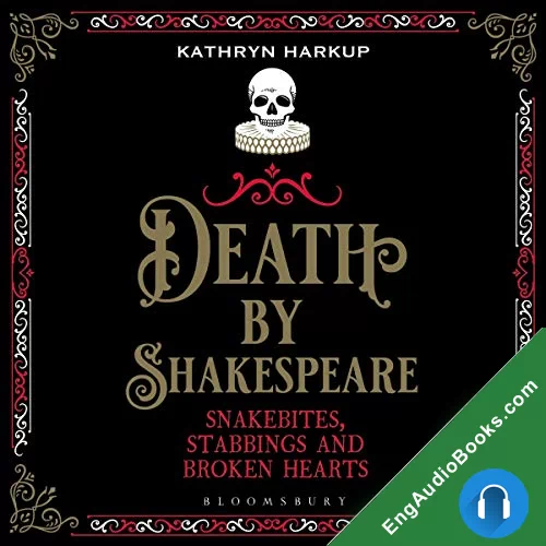 Death by Shakespeare: Snakebites, Stabbings and Broken Hearts by Kathryn Harkup audiobook listen for free