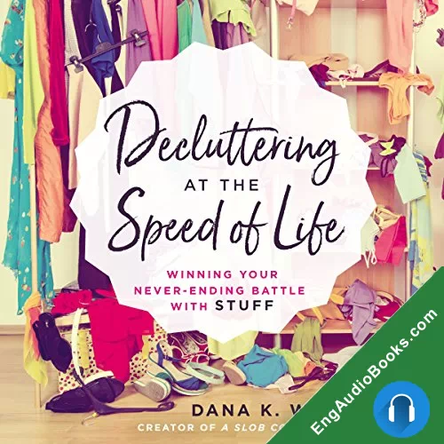 Decluttering at the Speed of Life by Dana K. White audiobook listen for free