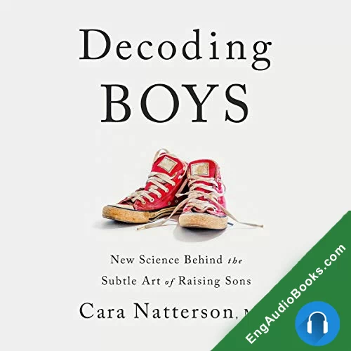 Decoding Boys New Science Behind the Subtle Art of Raising Sons by Cara Natterson audiobook listen for free