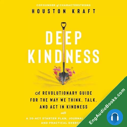 Deep Kindness: Practicing Kindness in a World that Oversimplifies It by Houston Kraft audiobook listen for free