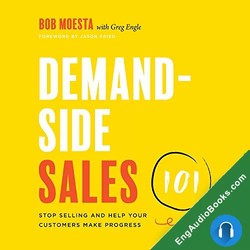 Demand-Side Sales 101: Stop Selling and Help Your Customers Make Progress by Bob Moesta audiobook listen for free