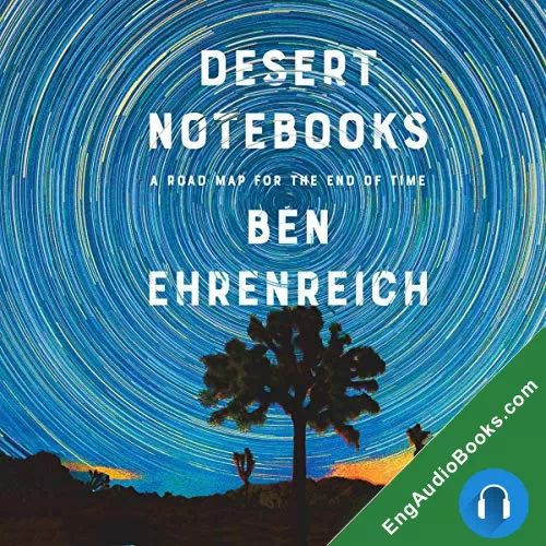 Desert Notebooks: A Road Map for the End of Time by Ben Ehrenreich audiobook listen for free