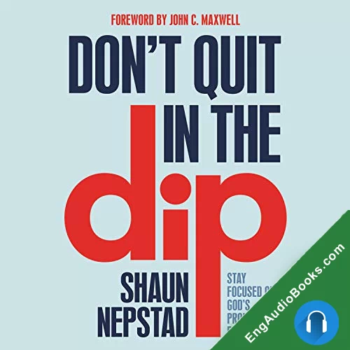 Don’t Quit in the Dip: Stay Focused on God’s Promises for You by John C. Maxwell audiobook listen for free