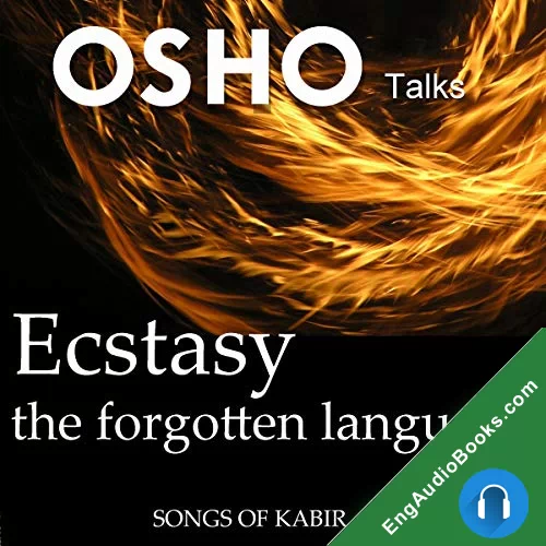 Ecstasy, the Forgotten Language: Discourses on Songs of Kabir by Osho audiobook listen for free