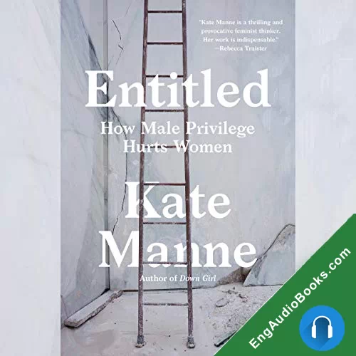 Entitled: How Male Privilege Hurts Women by Kate Manne audiobook listen for free