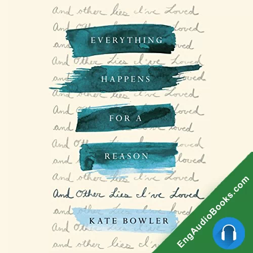 Everything Happens for a Reason: And Other Lies I’ve Loved by Kate Bowler audiobook listen for free