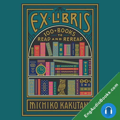 Ex Libris: 100+ Books to Read and Reread by Michiko Kakutani audiobook listen for free