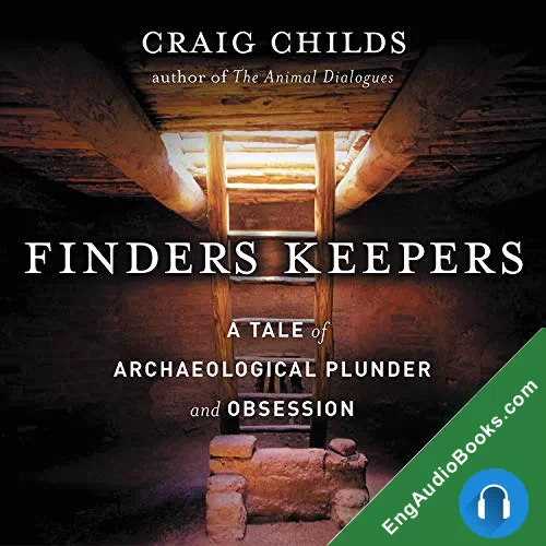 Finders Keepers: A Tale of Archaeological Plunder and Obsession by Craig Childs audiobook listen for free