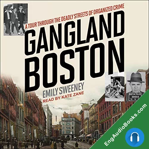 Gangland Boston: A Tour Through the Deadly Streets of Organized Crime by Emily Sweeney audiobook listen for free