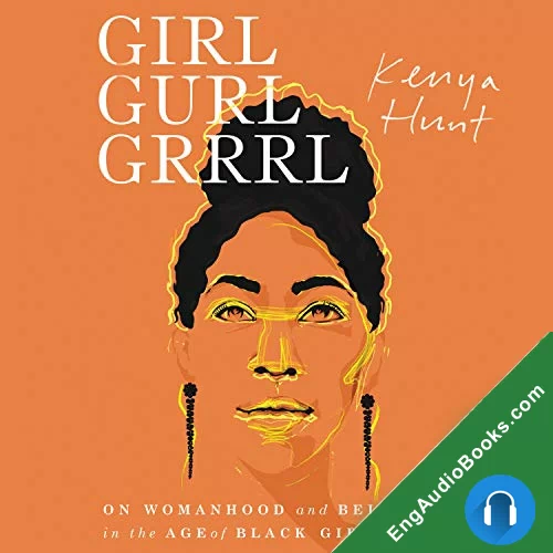 Girl Gurl Grrrl: On Womanhood and Belonging in the Age of Black Girl Magic by Kenya Hunt audiobook listen for free