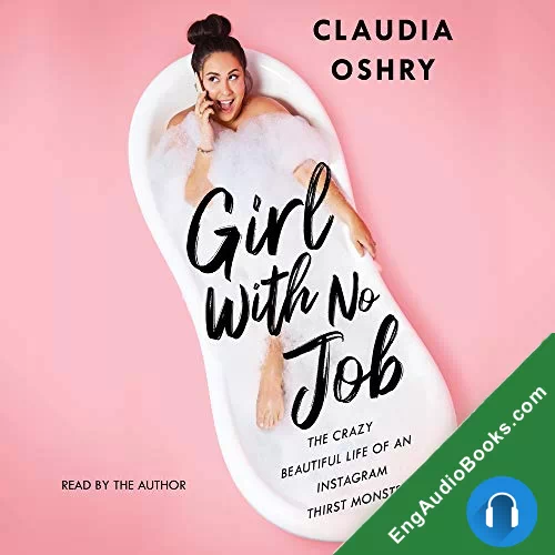 Girl With No Job: The Crazy Beautiful Life of an Instagram Thirst Monster by Claudia Oshry audiobook listen for free