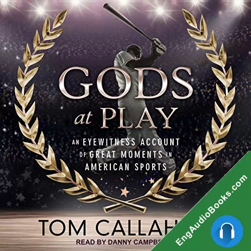 Gods at Play: An Eyewitness Account of Great Moments in American Sports by Tom Callahan audiobook listen for free