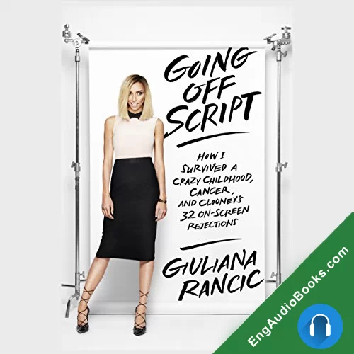 Going Off Script: How I Survived a Crazy Childhood, Cancer, and Clooney’s 32 On-Screen Rejections by Giuliana Rancic audiobook listen for free