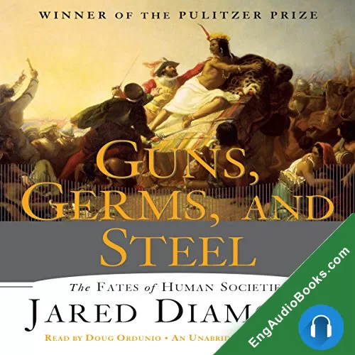 Guns, Germs, and Steel: The Fates of Human Societies by Jared Diamond audiobook listen for free