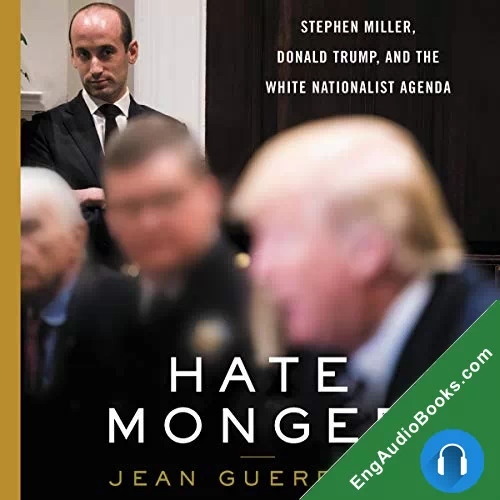 Hatemonger: Stephen Miller, Donald Trump, and the White Nationalist Agenda by Jean Guerrero audiobook listen for free