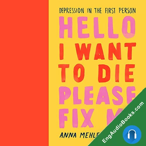 Hello I Want to Die Please Fix Me: Depression in the First Person by Anna Mehler Paperny audiobook listen for free