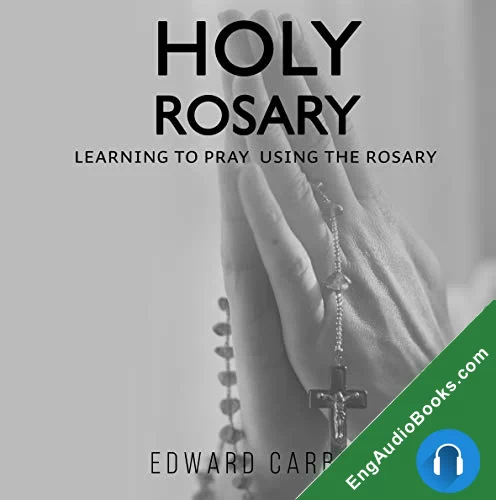 Holy Rosary: Learning to Pray Using the Rosary by EDWARD CARBEY audiobook listen for free